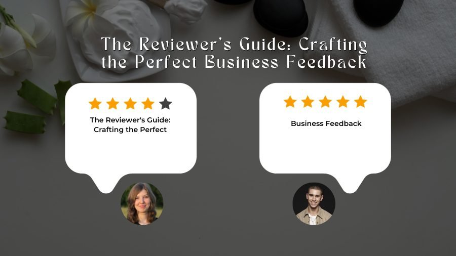 The Reviewer's Guide: Crafting the Perfect Business Feedback