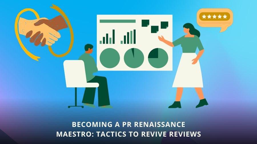 Becoming a PR Renaissance Maestro: Tactics to Revive Reviews