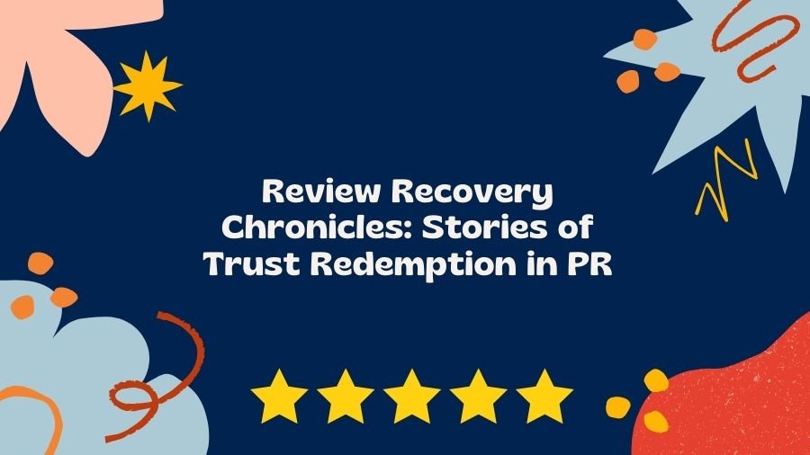 Review Recovery Chronicles: Stories of Trust Redemption in PR