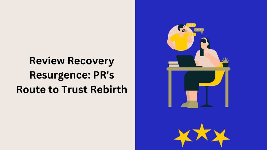 Review Recovery Resurgence: PR's Route to Trust Rebirth