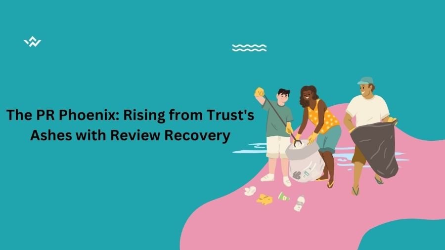 The PR Phoenix: Rising from Trust's Ashes with Review Recovery