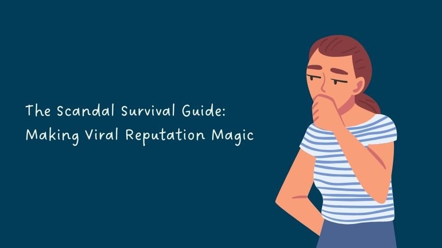 The Scandal Survival Guide: Making Viral Reputation Magic