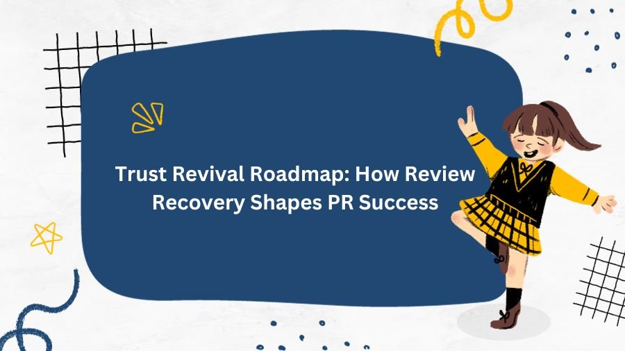 Trust Revival Roadmap: How Review Recovery Shapes PR Success