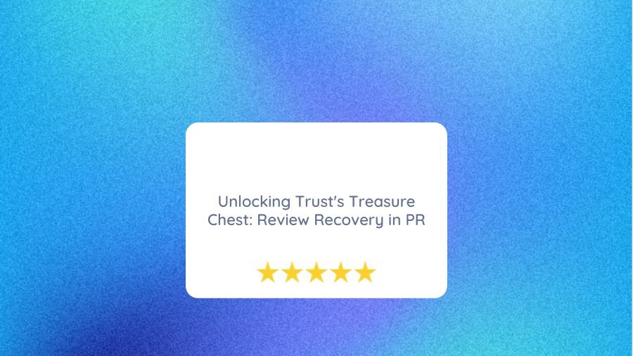 Unlocking Trust's Treasure Chest: Review Recovery in PR